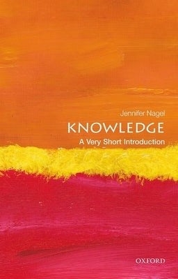 Knowledge: A Very Short Introduction by Nagel, Jennifer