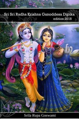 Radha Krishna Ganoddesa Dipika: Radha Krishna's wonderful pastimes in Goloka Vrindavana by Gosvami, Rupa