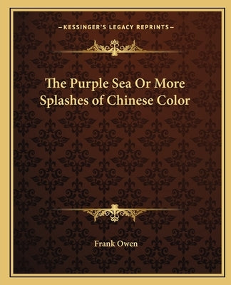 The Purple Sea or More Splashes of Chinese Color by Owen, Frank