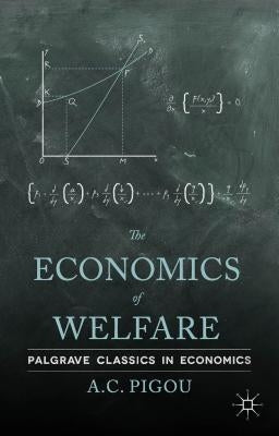 The Economics of Welfare by Pigou, A.