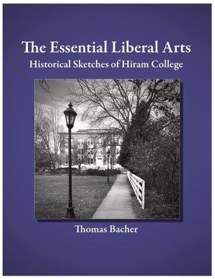 The Essential Liberal Arts: Historical Sketches of Hiram College by Anderson, David