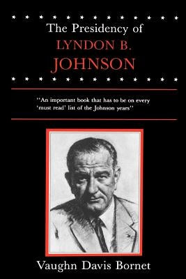 The Presidency of Lyndon B. Johnson by Bornet, Vaughn Davis