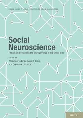 Social Neuroscience: Toward Understanding the Underpinnings of the Social Mind by Todorov, Alexandre B.