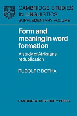 Form and Meaning in Word Formation: A Study of Afrikaans Reduplication by Botha, Rudolf P.
