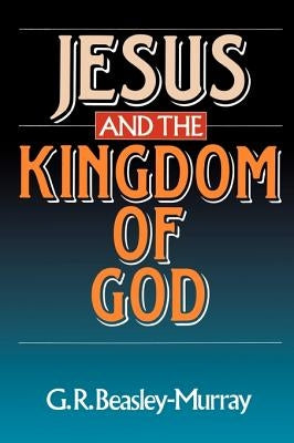 Jesus and the Kingdom of God by Beasley-Murray, George Raymond