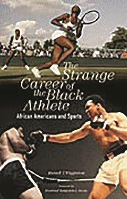 The Strange Career of the Black Athlete: African Americans and Sports by Wigginton, Russell
