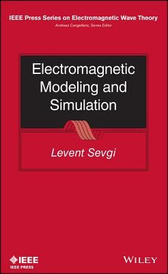 Electromagnetic Modeling and Simulation by Sevgi, Levent