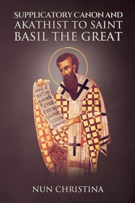 Supplicatory Canon and Akathist to Saint Basil the Great by Skoubourdis, Anna