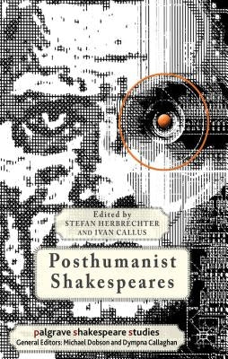 Posthumanist Shakespeares by Herbrechter, S.