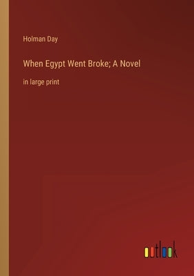 When Egypt Went Broke; A Novel: in large print by Day, Holman