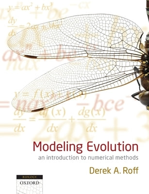 Modeling Evolution: An Introduction to Numerical Methods by Roff, Derek A.