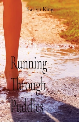 Running Through Puddles by King, Katlyn