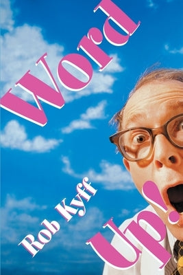 Word Up!: A Lively Look at English by Kyff, Rob