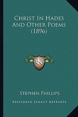 Christ in Hades and Other Poems (1896) by Phillips, Stephen