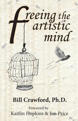 Freeing The Artistic Mind: A Student's Guide to Greater Clarity, Confidence, & Creativity by Hopkins, Kaitlin