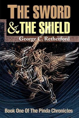 The Sword and the Shield by Retherford, George C.