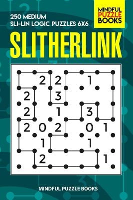 Slitherlink: 250 Medium Sli-Lin Logic Puzzles 6x6 by Mindful Puzzle Book