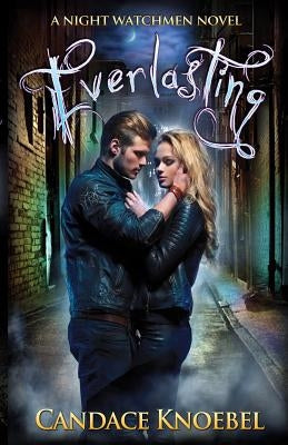 Everlasting (Night Watchmen, #1) by Knoebel, Candace