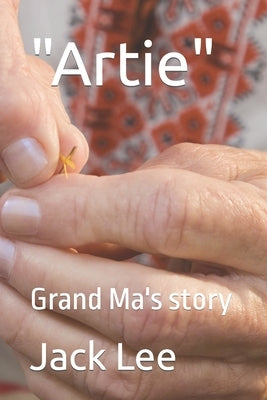 Artie: Grand Ma's story by Lee, Jack