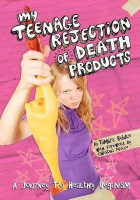 My Teenage Rejection of Death Products: A Journey To Healthy Veganism by Pirello, Christina