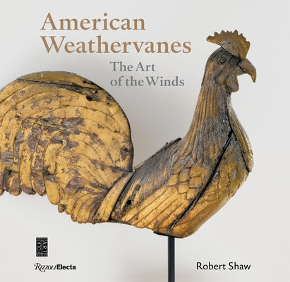 American Weathervanes: The Art of the Winds by Shaw, Robert