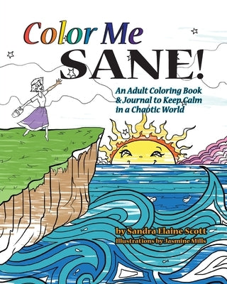 Color Me Sane: An Adult Coloring Book & Journal to Keep Calm in a Chaotic World by Scott, Sandra Elaine