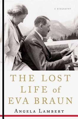 The Lost Life of Eva Braun: A Biography by Lambert, Angela