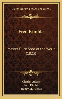 Fred Kimble: Master Duck Shot of the World (1823) by Askins, Charles, Jr.