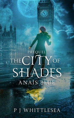 The City of Shades: Anaïs Blue Prequel by Whittlesea, P. J.