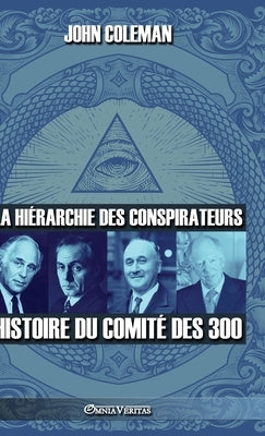 La hiérarchie des conspirateurs: Histoire du comité des 300 by Coleman, John