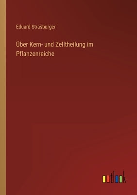 Über Kern- und Zelltheilung im Pflanzenreiche by Strasburger, Eduard
