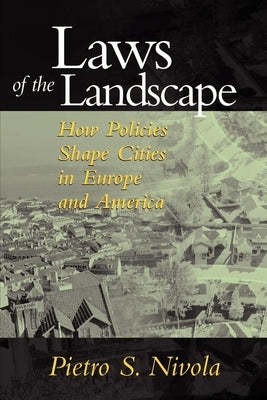 Laws of the Landscape: How Policies Shape Cities in Europe and America by Nivola, Pietro S.