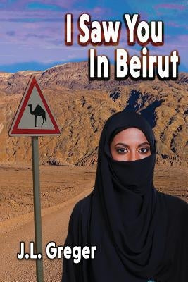 I Saw You in Beirut by Greger, J. L.