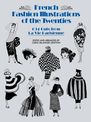 French Fashion Illustrations of the Twenties: 634 Cuts from La Vie Parisienne by Grafton, Carol Belanger