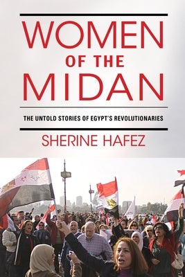 Women of the Midan: The Untold Stories of Egypt's Revolutionaries by Hafez, Sherine
