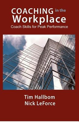 Coaching in the Workplace: Coach skills for peak performance by Hallbom, Tim M.
