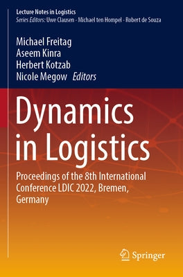 Dynamics in Logistics: Proceedings of the 8th International Conference LDIC 2022, Bremen, Germany by Freitag, Michael
