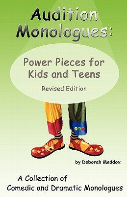 Audition Monologues: Power Pieces for Kids and Teens Revised Edition by Maddox, Deborah