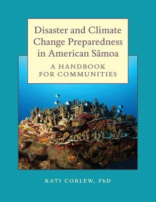 Disaster and Climate Change Preparedness in American Samoa: A Handbook for Communities by Corlew, Kati