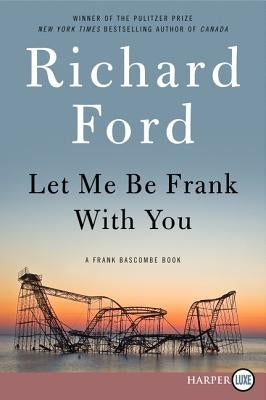 Let Me Be Frank with You: A Frank Bascombe Book by Ford, Richard