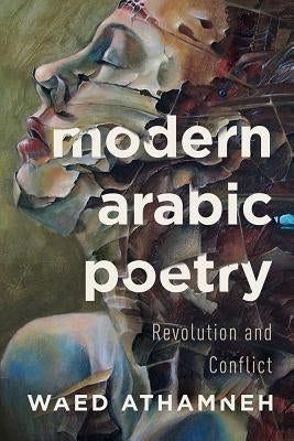 Modern Arabic Poetry: Revolution and Conflict by Athamneh, Waed