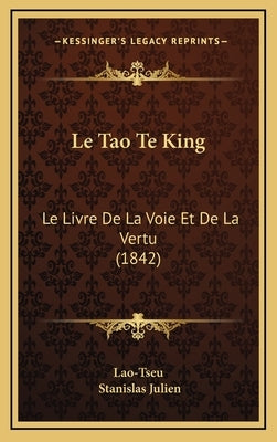 Le Tao Te King: Le Livre De La Voie Et De La Vertu (1842) by Lao-Tseu