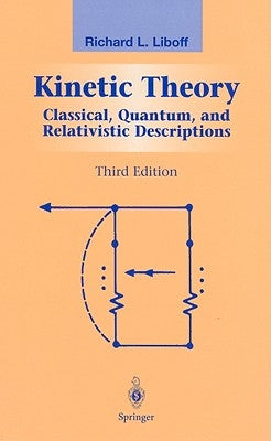 Kinetic Theory: Classical, Quantum, and Relativistic Descriptions by Liboff, R. L.