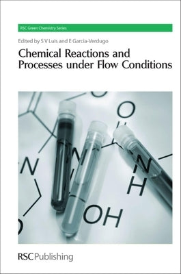 Chemical Reactions and Processes Under Flow Conditions by Luis, Santiago V.