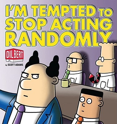 I'm Tempted to Stop Acting Randomly: A Dilbert Book by Adams, Scott