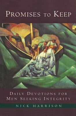 Promises to Keep: Daily Devotions for Men of Integrity by Harrison, Nick