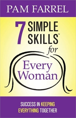 7 Simple Skills for Every Woman: Success in Keeping Everything Together by Farrel, Pam