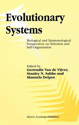 Evolutionary Systems: Biological and Epistemological Perspectives on Selection and Self-Organization by Vijver, G.