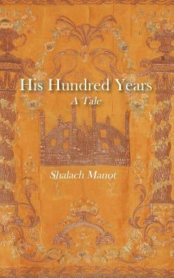 His Hundred Years, A Tale by Manot, Shalach