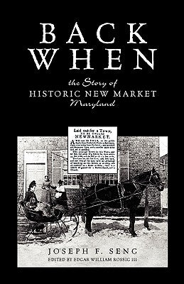 Back When: The Story of Historic New Market Maryland by Seng, Joseph F.